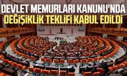 Devlet Memurları Kanunu'nda değişiklik teklifi kabul edildi