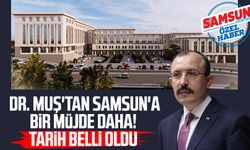 Dr. Mehmet Muş'tan Samsun'a bir müjde daha! Tarih belli oldu