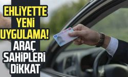 Ehliyette yeni uygulama! Araç sahipleri dikkat