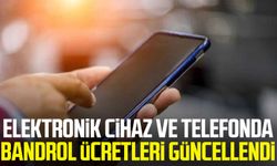 Elektronik cihaz ve telefonda bandrol ücretleri güncellendi