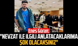 Enes Güran: "Nevzat ile ilgili anlatacaklarıma şok olacaksınız"