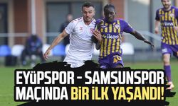 Eyüpspor - Samsunspor maçında bir ilk yaşandı!