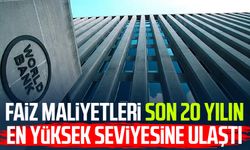 Faiz maliyetleri son 20 yılın en yüksek seviyesine ulaştı