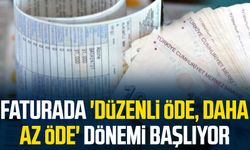 Faturada 'düzenli öde, daha az öde' dönemi başlıyor