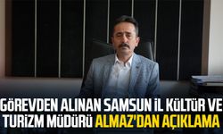 Görevden alınan Samsun İl Kültür ve Turizm Müdürü Cemal Almaz'dan açıklama