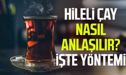 Hileli çay nasıl anlaşılır? İşte yöntemi