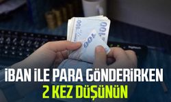 IBAN ile para gönderirken 2 kez düşünün