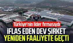 İflas eden dev şirket yeniden faaliyete geçti: Türkiye'nin lider firmasıydı