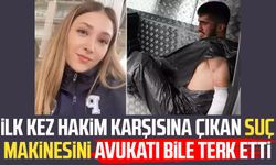 İlk kez hakim karşısına çıkan suç makinesini avukatı bile terk etti