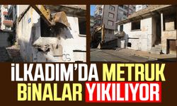 İlkadım’da metruk binalar yıkılıyor