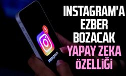 Instagram'a ezber bozacak yapay zeka özelliği