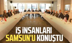 İş insanları Samsun’u konuştu