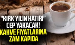 "Kırk yılın hatırı" cep yakacak! Kahve fiyatlarına zam kapıda