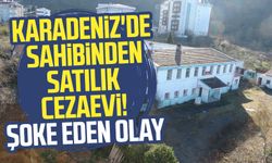 Karadeniz'de cezaevi satışa çıktı! Şoke eden olay