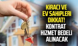 Kiracı ve ev sahipleri dikkat! Kontrat hizmet bedeli alınacak