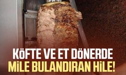 Köfte ve et dönerde mile bulandıran hile!