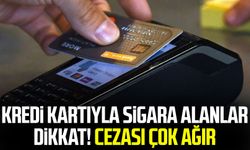 Kredi kartıyla sigara alanlar dikkat! Cezası çok ağır