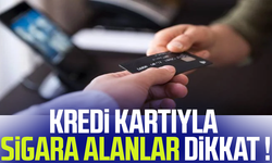 Kredi kartıyla sigara alanlar dikkat!