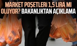 Market poşetleri 1,5 lira mı oluyor? Bakanlıktan açıklama