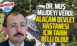 Dr. Mehmet Muş müjdeyi verdi: Alaçam Devlet Hastanesi için tarih belli oldu!