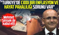 Mehmet Şimşek de kabul etti: ''Türkiye'de ciddi bir enflasyon ve hayat pahalılığı sorunu var''