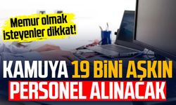 Memur olmak isteyenler dikkat! Kamuya 19 bini aşkın personel alınacak