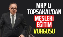 MHP'li İlyas Topsakal'dan mesleki eğitim vurgusu