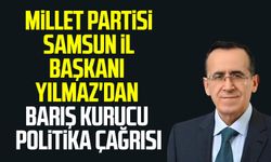 Millet Partisi Samsun İl Başkanı Rıfat Yılmaz'dan barış kurucu politika çağrısı