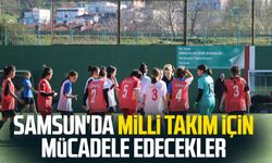 Samsun'da Milli Takım için mücadele edecekler