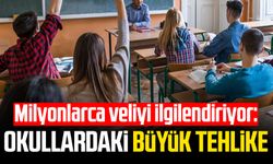 Milyonlarca veliyi ilgilendiriyor: Okullardaki büyük tehlike