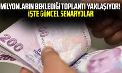 Milyonların beklediği toplantı yaklaşıyor! İşte güncel senaryolar