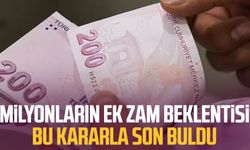 Milyonların ek zam beklentisi bu kararla son buldu