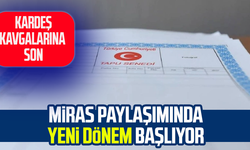 Kardeşler arasında miras paylaşımında yeni dönem başlıyor