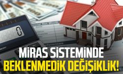 Miras sisteminde beklenmedik değişiklik!