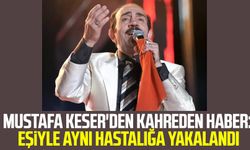 Mustafa Keser'den kahreden haber: Eşiyle aynı hastalığa yakalandı