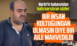 Narin'in babasından kafa karıştıran sözler