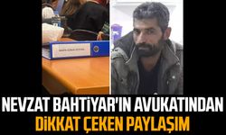 Nevzat Bahtiyar'ın avukatından dikkat çeken paylaşım