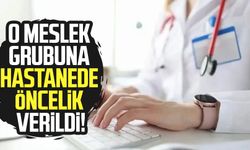 O meslek grubuna hastanede öncelik verildi!