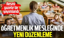 Öğretmenlik mesleğinde yeni düzenleme! Resmi Gazete'de yayımlandı