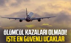 Ölümcül kazaları olmadı! İşte en güvenli uçaklar