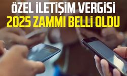 Özel İletişim Vergisi 2025 zammı belli oldu