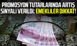 Promosyon tutarlarında artış sinyali verildi: Emekliler dikkat!