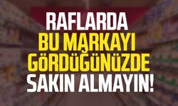 Raflarda bu markayı gördüğünüzde sakın almayın