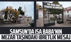 Samsun'da İsa Baba'nın mezar taşındaki ibretlik mesaj