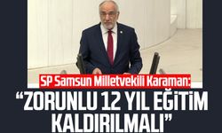 Saadet Partisi Samsun Milletvekili Mehmet Karaman: Zorunlu 12 yıl eğitim kaldırılmalı