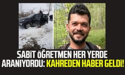 Sabit Öğretmen her yerde aranıyordu: Kahreden haber geldi!