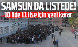 Samsun da listede! 10 ilde 11 lise için yeni karar