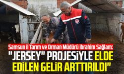 Samsun İl Tarım ve Orman Müdürü Sağlam: "Jersey" projesiyle elde edilen gelir arttırıldı"