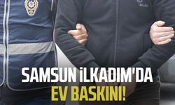 Samsun İlkadım'da ev baskını!