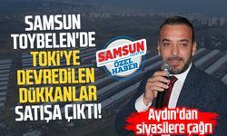 Samsun Toybelen'de TOKİ'ye devredilen dükkanlar satışa çıktı: Eyüp Aydın'dan siyasilere çağrı